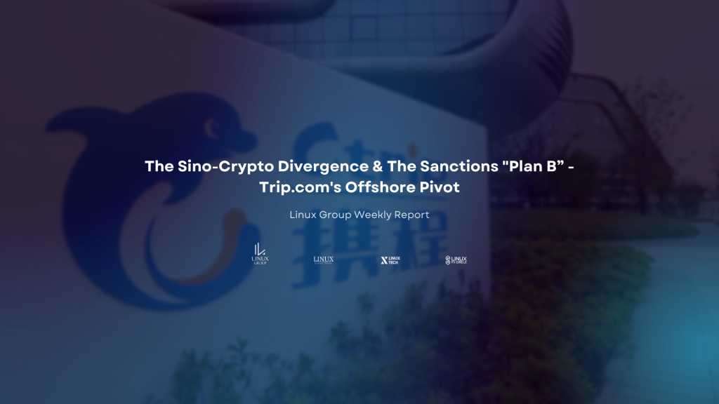 The Sino-Crypto Divergence & The Sanctions “Plan B” – Trip.com’s Offshore Pivot