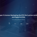 SFC Type 11 License: Reshaping the OTC Derivatives Landscape and Opportunities