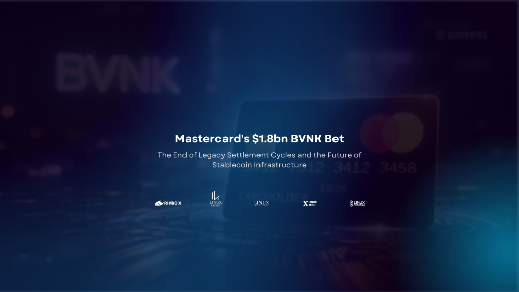 Mastercard’s $1.8bn BVNK Bet: The End of Legacy Settlement Cycles and the Future of Stablecoin Infrastructure